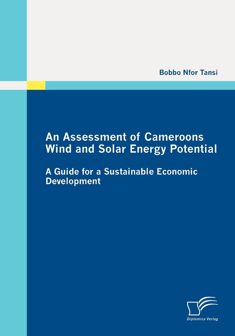 фото An Assessment of Cameroons Wind and Solar Energy Potential. A Guide for a Sustainable Economic Development