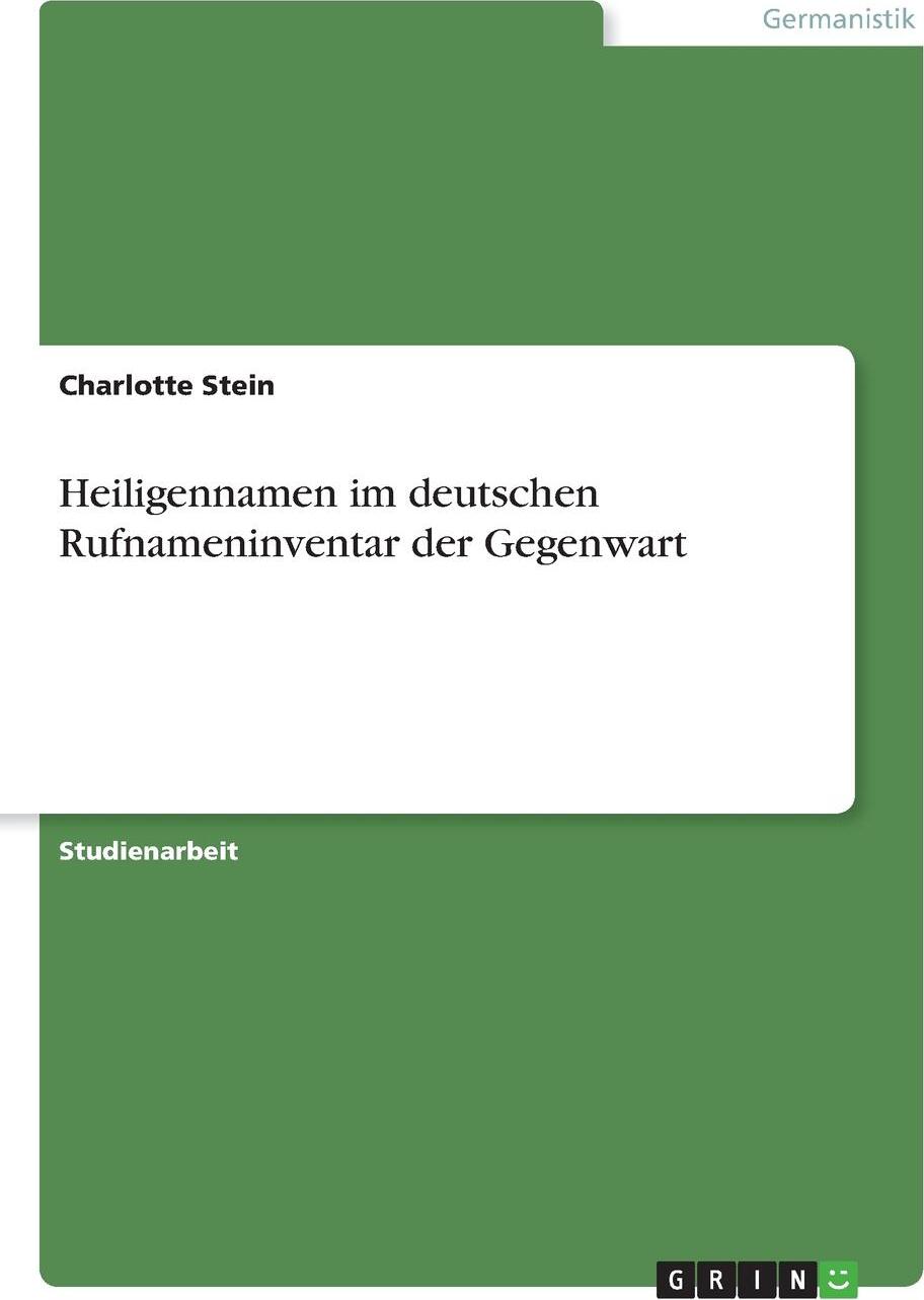 Heiligennamen im deutschen Rufnameninventar der Gegenwart. Charlotte Stein Heiligennamen im deutschen Rufnameninventar der Gegenwart. Charlotte Stein