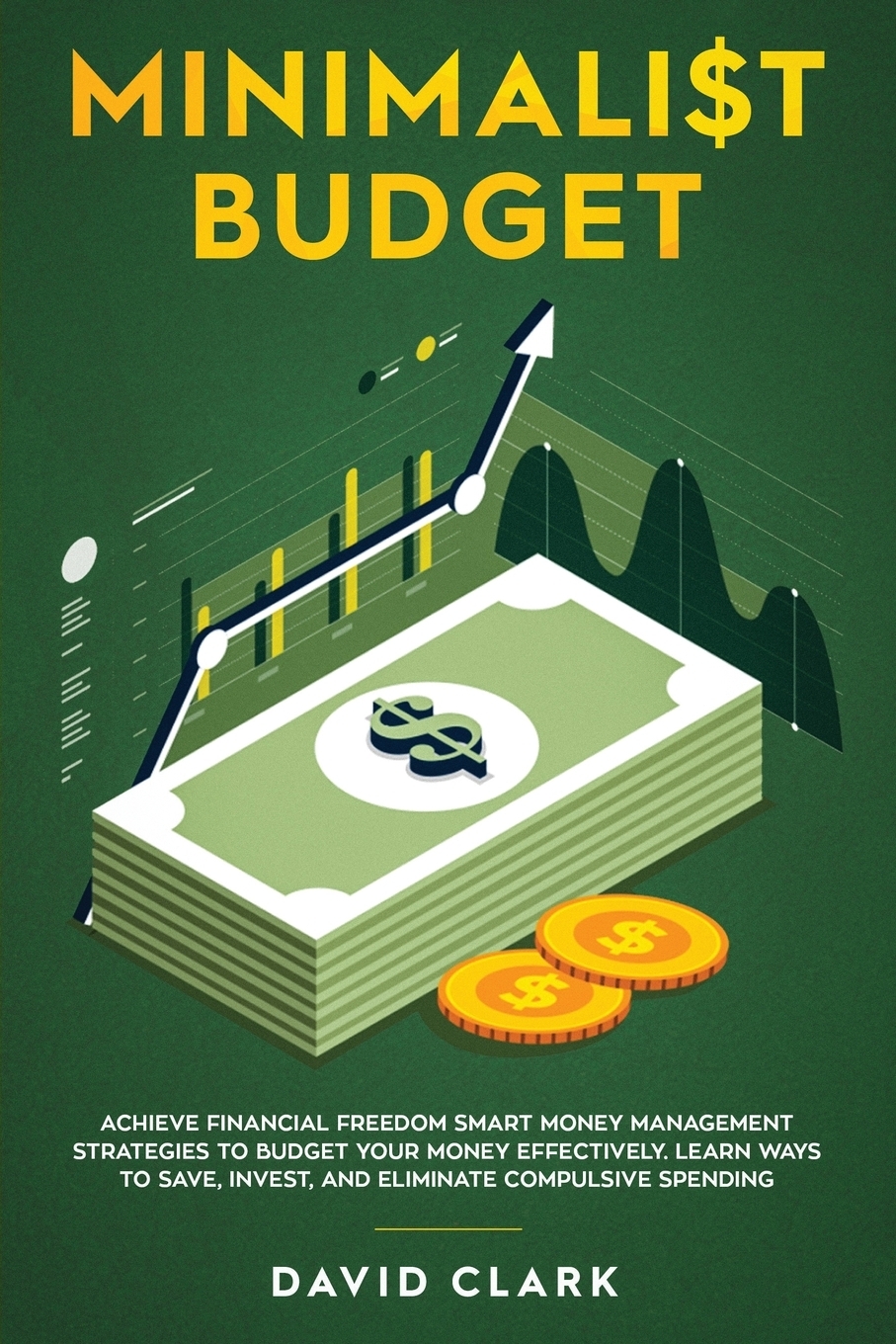 фото Minimalist Budget. Achieve Financial Freedom: Smart Money Management Strategies to Budget Your Money Effectively. Learn Ways to Save, Invest, and Eliminate Compulsive Spending