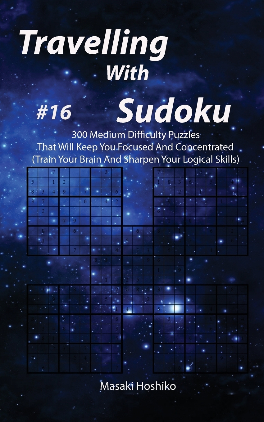 фото Travelling With Sudoku #16. 300 Medium Difficulty Puzzles That Will Keep You Focused And Concentrated (Train Your Brain And Sharpen Your Logical Skills)