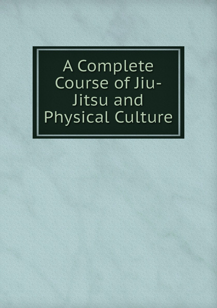 The Secrets Of Jujitsu [A Complete Course In Self Defense].pdf
