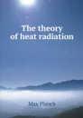 The theory of heat radiation - Max Planck