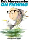 Eric Morecambe on Fishing - Eric Morecambe