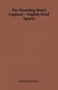 The Shooting Man's England - English Field Sports - Patrick Chalmers