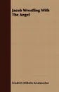 Jacob Wrestling With The Angel - Friedrich Wilhelm Krummacher
