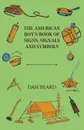 The American Boy's Book Of Signs, Signals And Symbols - Dan Beard