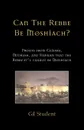 Can The Rebbe Be Moshiach?. Proofs from Gemara, Midrash, and Rambam that the Rebbe zt