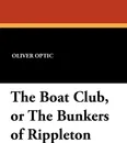 The Boat Club, or the Bunkers of Rippleton - Oliver Optic