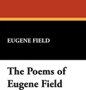 The Poems of Eugene Field - Eugene Field