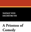 A Priestess of Comedy - Nataly von Eschstruth