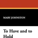 To Have and to Hold - Mary Johnston
