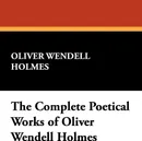 The Complete Poetical Works of Oliver Wendell Holmes - Oliver Wendell Holmes