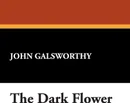 The Dark Flower - John Sir Galsworthy
