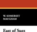 East of Suez - W. Somerset Maugham