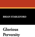 Glorious Perversity - Brian Stableford