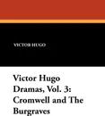 Victor Hugo Dramas, Vol. 3. Cromwell and the Burgraves - Victor Hugo