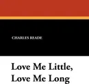 Love Me Little, Love Me Long - Charles Reade