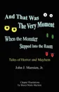 And That Was the Very Moment When the Monster Stepped Into the Room - John J. Jr. Marnien