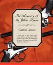 The Mystery of the Yellow Room - Gaston LeRoux
