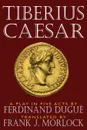 Tiberius Caesar. A Play in Five Acts - Frank J. Morlock, Ferdinand Dugue