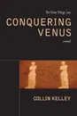 Conquering Venus - Collin Kelley