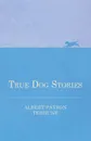 True Dog Stories - Albert Payson Terhune