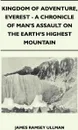 Kingdom of Adventure, Everest - A Chronicle of Man's Assault on the Earth's Highest Mountain - James Ramsey Ullman