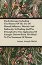 Psychotherapy; Including The History Of The Use Of Mental Influence, Directly And Indirectly, In Healing And The Principles For The Application Of Energies Derived From The Mind To The Treatment Of Disease - James Joseph Walsh