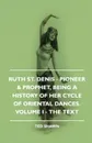Ruth St. Denis - Pioneer & Prophet, Being A History Of Her Cycle Of Oriental Dances. Volume I - The Text - Ted Shawn