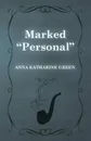 Marked Personal - Anna Katharine Green