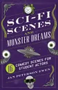 Sci-Fi Scenes and Monster Dreams. 16 Comedy Scenes for Student Actors - Jan Peterson Ewen