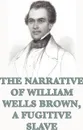 The Narrative of William Wells Brown, A Fugitive Slave - William Wells Brown