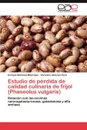 Estudio de perdida de calidad culinaria de frijol (Phaseolus vulgaris) - Martínez-Manrique Enrique, Jiménez-Vera Verónica