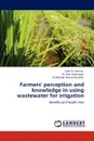 Farmers' Perception and Knowledge in Using Wastewater for Irrigation - Syed Ali Hasnain, Tahir Mahmood, Bahadar Nawab Khattak