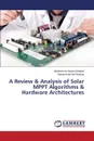 A Review & Analysis of Solar Mppt Algorithms & Hardware Architectures - Khattak Muhammad Arshad