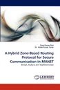 A Hybrid Zone-Based Routing Protocol for Secure Communication in Manet - Niroj Kumar Pani, Ashok Kumar Turuk, Dr Ashok Kumar Turuk