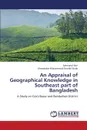 An Appraisal of Geographical Knowledge in Southeast Part of Bangladesh - Bari Rahmatul, Huda Khondaker Mohammod Shariful