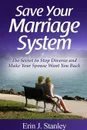 Save Your Marriage System. The Secret to Stop Divorce and Make Your Spouse Want You Back - Erin J. Stanley
