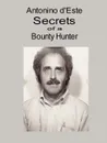 Secrets of a Bounty Hunter - Antonino D'Este