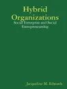 Hybrid Organizations. Social Enterprise and Social Entrepreneurship - M. Edwards Jacqueline M. Edwards, Jacqueline M. Edwards