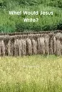 What Would Jesus Write? - Martin Avery