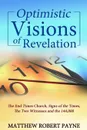 Optimistic Visions of Revelation. The End Times Church, Signs of the Times, the Two Witnesses and the 144,000 - Matthew Robert Payne