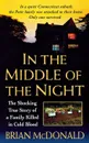 In the Middle of the Night. The Shocking True Story of a Family Killed in Cold Blood - Brian McDonald