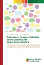 Pobreza e Favela. Estudos sobre politica de seguranca publica - Santos Luana Carola, Mayorga Claudia