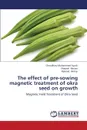 The Effect of Pre-Sowing Magnetic Treatment of Okra Seed on Growth - Ayyub Choudhary Muhammad, Hassan Sharjeel, Akhtar Naheed