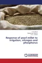 Response of pearl millet to irrigation, nitrogen and phosphorus - Bhuva H. M., Sharma Satyakumari, Kaneria B. B.