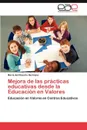 Mejora de Las Practicas Educativas Desde La Educacion En Valores - Mar a. Del Rosario Hermano, Maria Del Rosario Hermano