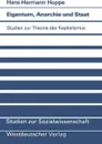 Eigentum, Anarchie und Staat. Studien zur Theorie des Kapitalismus - Hans-Hermann Hoppe