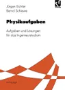 Physikaufgaben. Aufgaben und Losungen fur das Ingenieurstudium - Jürgen Eichler, Bernd Schiewe