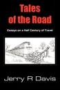 Tales of the Road. Essays on a Half Century of Travel - Jerry R. Davis